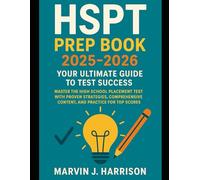 HSPT Prep Book 2025-2026: Your Ultimate Guide to Test Success: Master the High School Placement Test with Proven Strategies, Comprehensive Content, and Practice for Top Scores