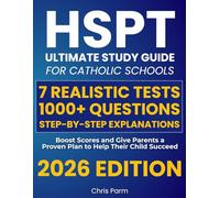 HSPT Ultimate Study Guide for Catholic Schools: 7 Realistic Tests, 1000+ Questions & Step-by-Step Explanations to Boost Scores and Give Parents a Proven Plan to Help Their Child Succeed