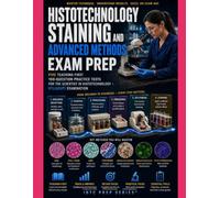 HTL(ASCP) Histotechnology Staining and Advanced Methods Exam Prep: Five Teaching-First Practice Tests, 620 Questions, Fresh Retake Packs, Detailed Rationales, and Blueprint-Aligned Study Plans