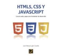 HTML5, CSS y JavaScript. Crea tu web y apps con el estándar de desarrollo