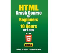 HTML Crash Course for Beginners in 10 Hours or Less (Book 2) (Coding and Programming)