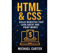 HTML & CSS: Build Websites That Look Great and Print Money