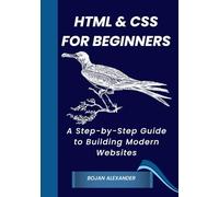 HTML & CSS for Beginners: A Step-by-Step Guide to Building Modern Websites