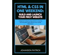 HTML & CSS IN ONE WEEKEND: BUILD AND LAUNCH YOUR FIRST WEBSITE: A Beginner’s Step-by-Step Guide to Creating Stunning Web Pages Without Any Coding Experience (The Programming Blueprint Series)