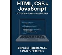 HTML, CSS & JavaScript: A Complete Course for High School (The Complete Science Curriculum: K-12)