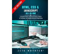 HTML, CSS & JavaScript All-in-One: A Complete Guide to Responsive Design, Modern UI Techniques, and Building Interactive Applications