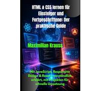 HTML & CSS lernen für Einsteiger und Fortgeschrittene: Der praktische Guide: Mit JavaScript, Responsive Design & React - verständlich erklärt, mit Projekten für schnelle Umsetzung