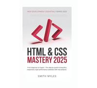 HTML & CSS Mastery 2025: From Beginner to Expert - The Step-by-Step Guide to Beautiful, Responsive, High-Performance Websites with Real Projects