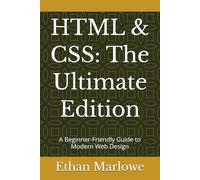 HTML & CSS: The Ultimate Edition: A Beginner-Friendly Guide to Modern Web Design (The Ultimate Edition Series)