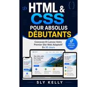 HTML ET CSS POUR LES DÉBUTANTS ABSOLUS: Concevez Et Lancez Votre Premier Site Web Adaptatif En 30 Jours