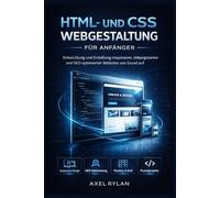 HTML- UND CSS-WEBGESTALTUNG FÜR ANFÄNGER: Entwicklung und Erstellung responsiver, leistungsstarker und SEO-optimierter Websites von Grund auf