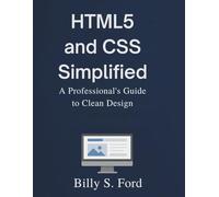 HTML5 and CSS Simplified: A Professional’s Guide to Clean Design (Programming book)