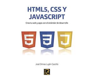 HTML5, CSS y JavaScript. Crea tu web y apps con el estándar de desarrollo