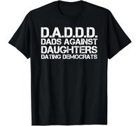 HTRWSNVX Dad Against Daughters Dating Democrats Shirt Funny Gift Unisex T-Shirt Black L