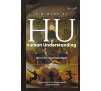 HU Human Undrstanding: Where the Crossraods Began (HU Human Understanding The Journey of the ModernMonks Crossroad Series)