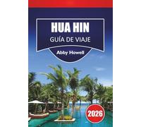 HUA HIN GUÍA DE VIAJE 2026: Descubre las principales atracciones, playas, gastronomía local, monumentos históricos, joyas ocultas y consejos esenciales para tus vacaciones en Tailandia