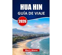 HUA HIN GUÍA DE VIAJE 2026: Explora joyas ocultas, playas, mercados nocturnos, gastronomía local e itinerarios para tu viaje por la costa de Tailandia