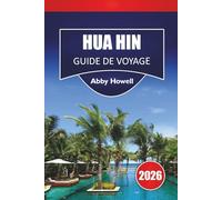 HUA HIN GUIDE DE VOYAGE 2026: Découvrez les principales attractions, plages, cuisine locale, monuments historiques, perles cachées et conseils de voyage essentiels pour vos vacances en Thaïlande