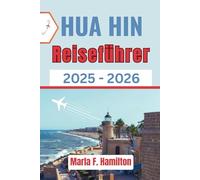 Hua Hin Reiseführer 2025-2026: Ein umfassender Begleiter zur Erkundung von Thailands Top-Attraktionen, lokalen Geheimtipps und Küstenjuwelen