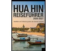 Hua Hin Reiseführer 2026-2027: Abenteuer und Entdeckungen jenseits der Grenzen