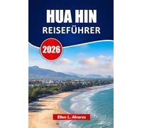 HUA HIN REISEFÜHRER 2026: Entdecken Sie versteckte Schätze, Strände, Nachtmärkte, lokale Küche und Reiserouten für Ihre Küstenreise durch Thailand