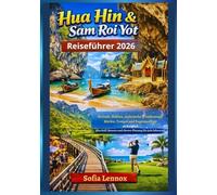 Hua Hin & Sam Roi Yot Reiseführer 2026: Strände, Höhlen, malerische Wanderwege, Märkte, Tempel und Tagesausflüge ab Bangkok - plus Golf, Resorts und clevere Planung für jede Jahreszeit