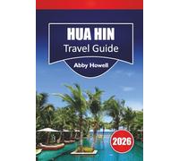 HUA HIN TRAVEL GUIDE 2026: Discover Top Attractions, Beaches, Local Cuisine, Historic Landmarks, Hidden Gems and Essential Travel Tips for Your Vacation in Thailand
