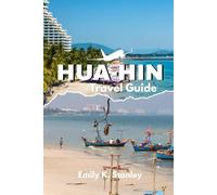 HUA-HIN TRAVEL GUIDE: Explore Thailand Beaches, Maps, Food culture, Budget-Friendly Advice with Insider Tips & Local Secrets