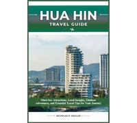 HUA HIN TRAVEL GUIDE: Must-See Attractions, Local Insights, Outdoor Adventures, and Essential Travel Tips for Your Journey