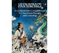Huainanzi: A Comprehensive Compilation of Pre-Han Daoist Thought and Cosmology