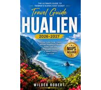 HUALIEN TRAVEL GUIDE 2026: Discover Taroko Gorge, Coastal Wonders, Indigenous Culture, Hidden Gems, and Unforgettable Adventures in Taiwan's Scenic East Coast