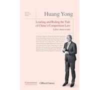 Huang Yong Liber Amicorum: Leading and Riding the Tide of China's Competition Law