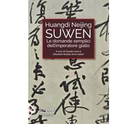 Huangdi Neijing Suwen. Le domande semplici dell'imperatore giallo (Cultura e medicina tradizionale cinese)