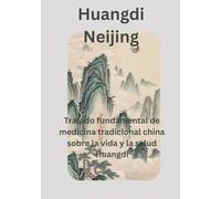 Huangdi Neijing: Tratado fundamental de medicina tradicional china sobre la vida y la salud