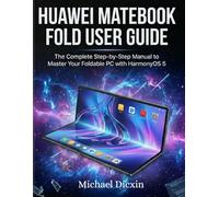 Huawei MateBook Fold User Guide: The Complete Step-by-Step Manual to Master Your Foldable PC with HarmonyOS 5