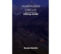 HUAYHUASH CIRCUIT HIKING GUIDE (The Smart Hiker’s Guide Series)