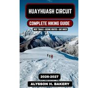 Huayhuash Circuit: The Ultimate High-Altitude Trekking Guide 2026-2027: 102 (TrailWise 2025 Hiking Edition)