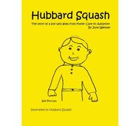Hubbard Squash: The Story of a Boy Who Goes from Foster Care to Adoption