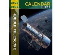 Hubble Telescope Calendar 2026 - 2027: Incredible Telescope Images of Deep Space Phenomena to Plan and Dream Under the Stars