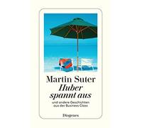 Huber spannt aus: Und andere Geschichten aus der Business Class