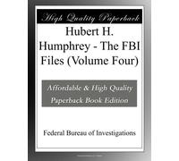 Hubert H. Humphrey - The FBI Files (Volume Four)