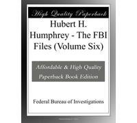 Hubert H. Humphrey - The FBI Files (Volume Six)