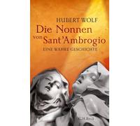 Hubert Wolf Die Nonnen von Sant'Ambrogio: Eine wahre Geschichte (Tapa dura)