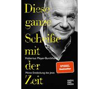 Hubertus Meyer- Diese ganze Scheiße mit der Zeit: Meine Entdeckung d (Tapa dura)