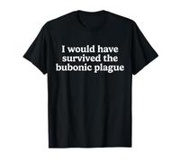 Hubiera Sobrevivido a la Peste bubónica Peste Negra Camiseta