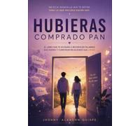 HUBIERAS COMPRADO PAN: Libro de comunicación y relaciones personales sobre reproches, culpa, límites, familia, pareja y autocrítica.: Cómo una palabra puede revelar patrones de conducta