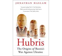 Hubris: The Origins of Russia's War Against Ukraine