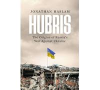 Hubris: The Origins of Russia's War Against Ukraine (Bloomsbury Publishing)