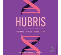 Hubris: The Rise, Fall, and Future of Humanity
