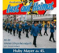 Huby Mayer;die Kärntner Gebirgschützenkapelle - Lust auf Heimat-Huby Mayer die 45.